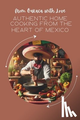 Reeves, Allyson - From Oaxaca with Love: Authentic Home Cooking from the Heart of Mexico