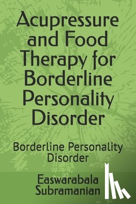 Subramanian, Easwarabala - Acupressure and Food Therapy for Borderline Personality Disorder: Borderline Personality Disorder