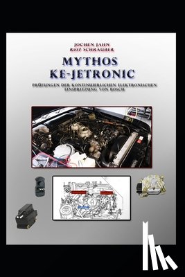 Jahn, Jochen - Bosch KE- Jetronic Prüfungen und Einstellungen: KE-Jetronic überprüfen und Fehlerquellen ermitteln, Prüfmethoden vom R107 Schrauber