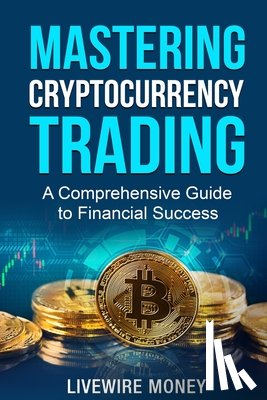Odell, William - Mastering Cryptocurrency Trading: A comprehensive guide to financial success