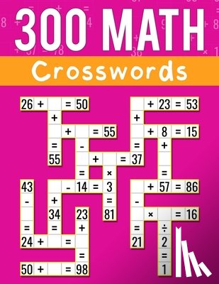 Martin, Josh Ortiz - 300 Math CrossWords: Addition, Subtraction, Multiplication, and Division Math CrossWords Grade 3 and Above, Age +8