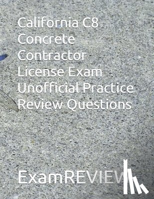 Yu, Mike - California C8 Concrete Contractor License Exam Unofficial Practice Review Questions: Updated Jan. 2024