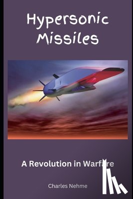 Nehme, Charles - Hypersonic Missiles: A Revolution in Warfare
