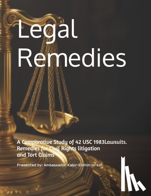 Isreal, Ambassador Kabir-Elohim - Legal Remedies: A Comparative Study of 42 USC 1983 Lawsuits and Tort Claims