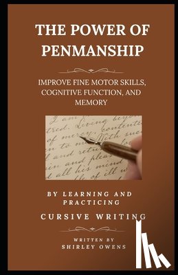 Owens, Shirley - The Power of Penmanship: Improve Fine Motor Skills, Cognitive Function and Memory by Learning and Practicing Cursive Writing