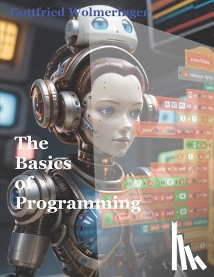 Wolmeringer, Gottfried - The Basics of Programming: Learn the programming language Snap!