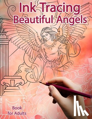 Polissou, Sonia - Ink Tracing Book for Adults: Beautiful Angels: Reverse Coloring and Activity book