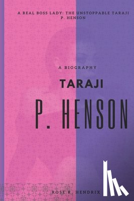 Hendrix, Rose R. - Taraji P Henson: A Real Boss Lady: The Unstoppable Taraji P. Henson