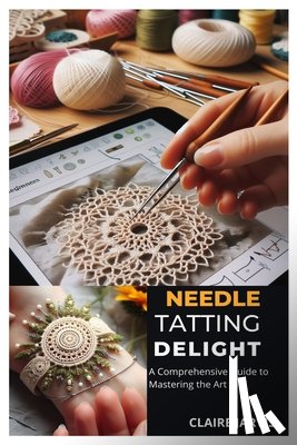 Jarvis, Claire - Needle Tatting Delight: A Comprehensive Guide to Mastering the Art