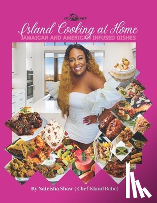 Shaw, Nateisha - Island Cooking at Home: Jamaican and American Infused Dishes