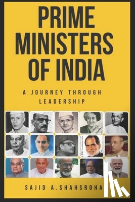 Shahsroha, Sajid Ahmed - Prime Ministers of India: A Journey Through Leadership