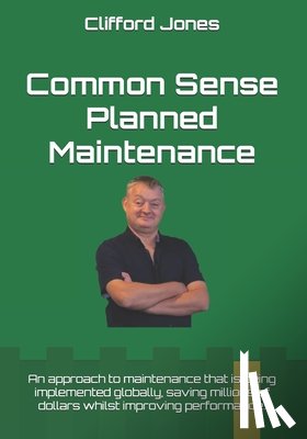 Jones, Clifford - Common Sense Planned Maintenance: A practical guide to building a Common Sense Planned Maintenance system