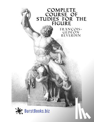 Books, Burst - Complete Course Of Studies For The Figure: Based on the most beautiful models of antiquity and the paintings of the great masters