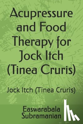 Subramanian, Easwarabala - Acupressure and Food Therapy for Jock Itch (Tinea Cruris): Jock Itch (Tinea Cruris)