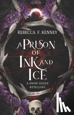 Kenney, Rebecca F. - A Prison of Ink and Ice: A Snow Queen Retelling