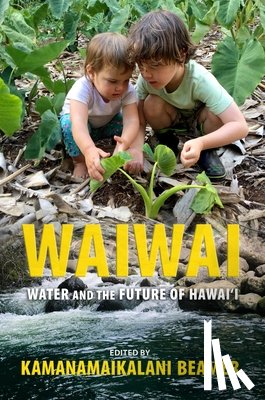 Beamer, Kamanamaikalani - Waiwai: Water and the Future of Hawai'i