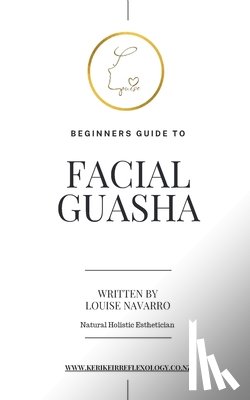 Navarro, Louise - Beginners Guide to Facial GuaSha