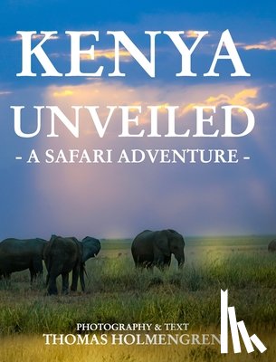 Holmengren, Thomas - Kenya Unveiled: A Safari Adventure
