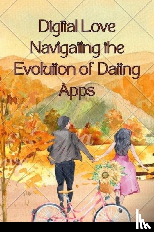 Joseph, Emmanuel - Digital Love Navigating the Evolution of Dating Apps