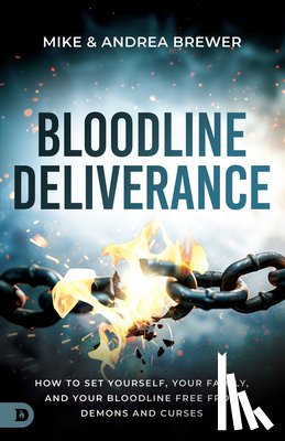 Brewer, Mike - Bloodline Deliverance: How to Set Yourself, Your Family, and Your Bloodline Free from Demons and Curses