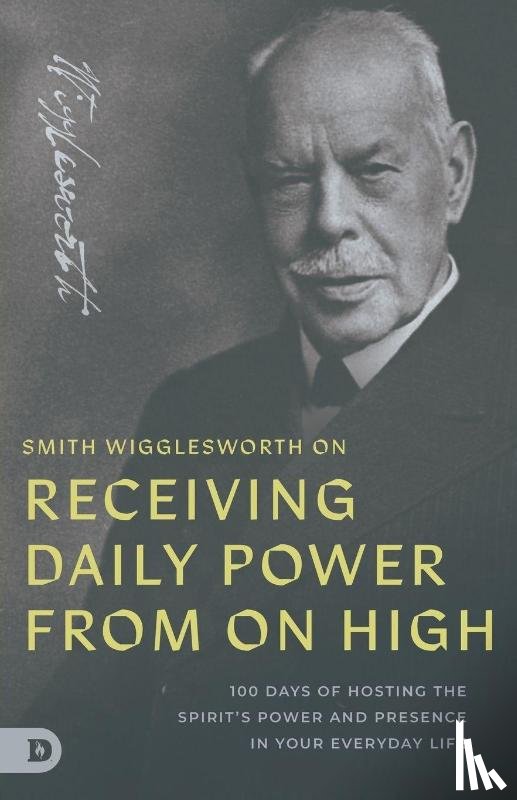 Wigglesworth, Smith - Smith Wigglesworth on Receiving Daily Power from On High