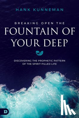Kunneman, Hank - Breaking Open the Fountain of Your Deep