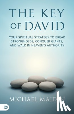 Maiden, Michael - The Key of David: Your Spiritual Strategy to Break Strongholds, Conquer Giants, and Walk in Heaven's Authority