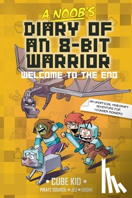Cube Kid - A Noob's Diary of an 8-Bit Warrior: Welcome to the End Volume 4