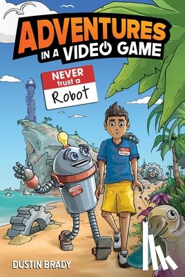 Brady, Dustin - Adventures in a Video Game: Never Trust a Robot Volume 3