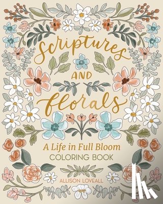 Loveall, Allison - Scriptures and Florals: Life In Full Bloom