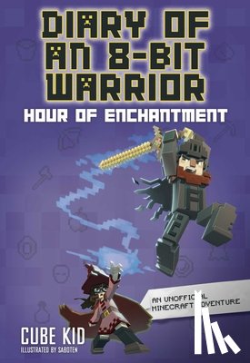 Cube Kid - Diary of an 8-Bit Warrior: Hour of Enchantment Volume 8