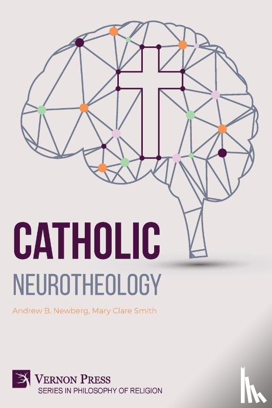 Newberg, Andrew B., Smith, Mary Clare - Catholic Neurotheology