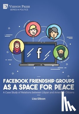 Gibson, Lisa - Facebook Friendship Groups as a Space for Peace: A Case Study of Relations between Libyan and American Citizens