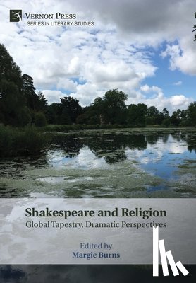 Burns, Margie - Shakespeare and Religion: Global Tapestry, Dramatic Perspectives