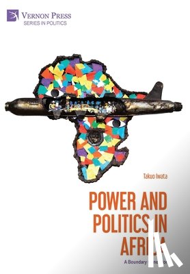 Iwata, Takuo - Power and Politics in Africa: A Boundary Generator