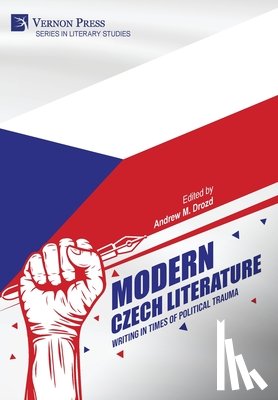 Drozd, Andrew M. - Modern Czech Literature: Writing in Times of Political Trauma