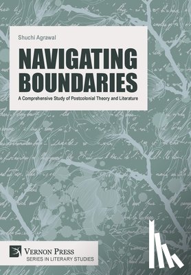 Agrawal, Shuchi - Navigating Boundaries: A Comprehensive Study of Postcolonial Theory and Literature