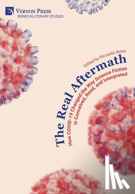 Retez, Riccardo - The Real Aftermath: How COVID-19 Changed the Way Science Fiction is Conceived, Read, and Interpreted