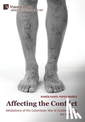 Yepes Muñoz, Rubén Darío - Affecting the Conflict: Mediations of the Colombian War in Contemporary Art and Film (B&W)