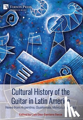 Díaz-Santana Garza, Luis - Cultural History of the Guitar in Latin America: News from Argentina, Guatemala, México, and Perú
