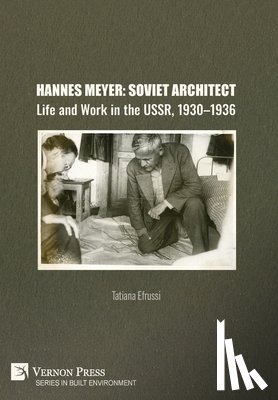 Efrussi, Tatiana - Hannes Meyer: Soviet Architect. Life and Work in the USSR, 1930-1936