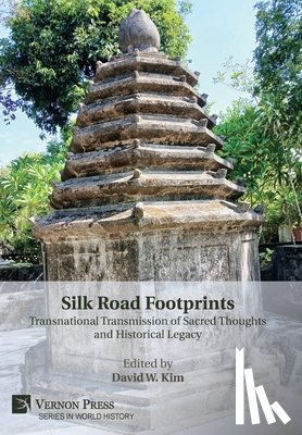 Kim, David W. - Silk Road Footprints: Transnational Transmission of Sacred Thoughts and Historical Legacy
