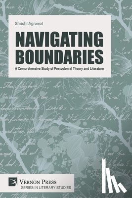 Agrawal, Shuchi - Navigating Boundaries: A Comprehensive Study of Postcolonial Theory and Literature
