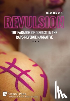 West, Brandon - Revulsion: The Paradox of Disgust in the Rape-Revenge Narrative