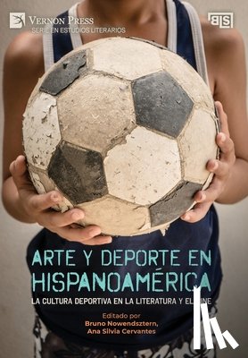 Nowendsztern, Bruno - Arte y deporte en Hispanoamérica: La cultura deportiva en la literatura y el cine