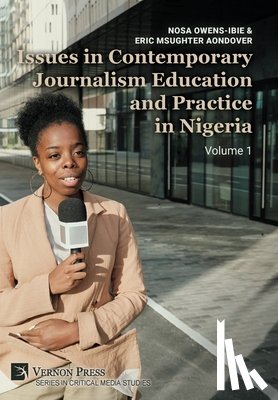 Owens-Ibie, Nosa - Issues in Contemporary Journalism Education and Practice in Nigeria: Volume 1