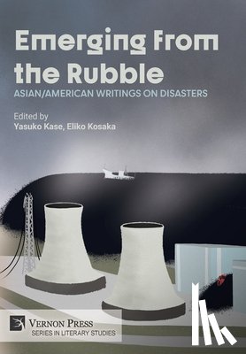 Kase, Yasuko - Emerging from the Rubble: Asian/American Writings on Disasters