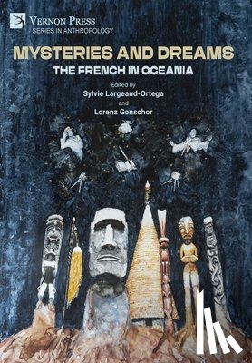 Largeaud-Ortega, Sylvie - Mysteries and Dreams: the French in Oceania