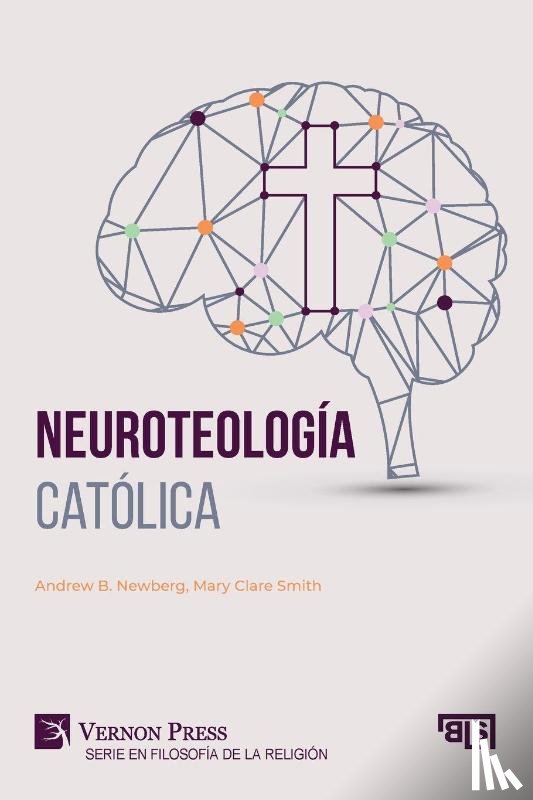 Newberg, Andrew B., Smith, Mary Clare - Neuroteología católica