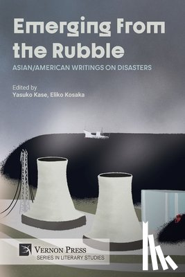 Kase, Yasuko - Emerging from the Rubble: Asian/American Writings on Disasters